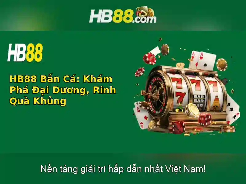 HB88 Slot – Trải Nghiệm Cá Cược Đỉnh Cao